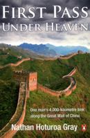 First Pass Under Heaven: One man's 4000-kilometre trek along the Great Wall of China 0143020676 Book Cover