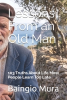 Lessons From an Old Man: 103 Truths About Life Most People Learn Too Late B0GT95BJHZ Book Cover