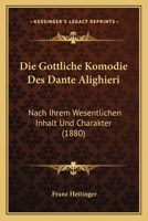 Die G�ttliche Kom�die des Dante Alighieri nach ihrem wesentlichen Inhalt und Charakter 1248097114 Book Cover