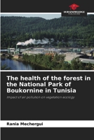 The health of the forest in the National Park of Boukornine in Tunisia: Impact of air pollution on vegetation ecology 6205887657 Book Cover