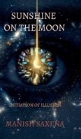 Sunshine on the Moon: Initiation of Illusion B0GMNS168V Book Cover