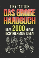 Tiny Tattoos - Das große Handbuch: Über 2000 kleine inspirierende Ideen - Tattoo Vorlagen zum tätowieren B08NZGHK9Q Book Cover