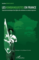 Les Kimbanguistes en France: Expression messianique d'une Eglise afro chrétienne en contexte migratoire (Théologie Et Vie Politique de la Terre) (French Edition) 2296114059 Book Cover