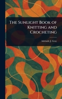 The Sunlight Book Of Knitting And Crocheting - Primary Source Edition B0BQN842JM Book Cover