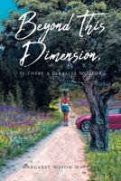Beyond This Dimension, Is There a Parallel World? 164468859X Book Cover