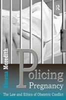 Policing Pregnancy: The Law And Ethics of Obstetric Conflict 075464412X Book Cover