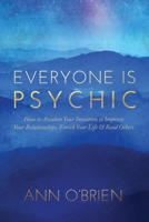 Everyone Is Psychic: How to Awaken Your Intuition to Improve Your Relationships, Enrich Your Life & Read Others 1734412828 Book Cover