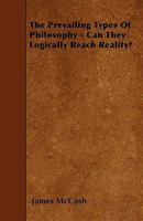 The Prevailing Types of Philosophy: Can They Logically Reach Reality? 3337235743 Book Cover