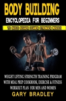 Bodybuilding Encyclopedia For Beginners To Build Bigger Leaner Stronger Muscle: Weightlifting Strength Training Program With Meal Prep Cookbook, Exercise And Fitness Workout Plan For Men And Women null Book Cover