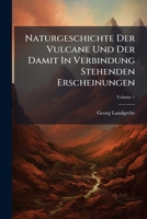 Naturgeschichte Der Vulcane Und Der Damit in Verbindung Stehenden Erscheinungen, Volume 1 1274032172 Book Cover