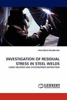 INVESTIGATION OF RESIDUAL STRESS IN STEEL WELDS: USING NEUTRON AND SYNCHROTRON DIFFRACTION 3838369440 Book Cover