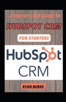 A Step-By-Step Guide To Hubspot CRM For Starters B0BHLBL32Y Book Cover