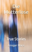 Die Mutterlose: True Stories (German Edition) B0FJS9X1LT Book Cover