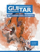 Guitar Arrangements - 30 Seemannslieder / Sea Shanties: + Sounds online B0CGKV548P Book Cover