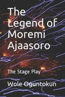The Legend of Moremi Ajaasoro: The Stage Play 1796626260 Book Cover