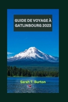 GUIDE DE VOYAGE À GATLINBOURG 2023: Gatlinburg révélé : découvrez des merveilles naturelles, des sensations fortes en plein air, la cuisine des ... et des activités. (French Edition) B0CPB2KZBM Book Cover