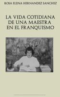 La vida cotidiana de una maestra en el franquismo 1544654723 Book Cover