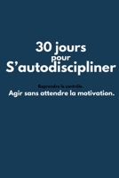 30 jours pour s’autodiscipliner: Agir sans attendre la motivation. (French Edition) B0H139ZGWS Book Cover