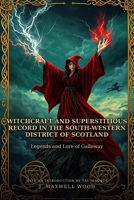 Witchcraft and superstitious record in the south-western district of Scotland B0H9GDWBH5 Book Cover