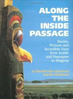 Along the Inside Passage: Stories, Pictures and Incredible Facts from Seattle and Vancouver to Skagway 1551532182 Book Cover