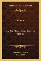 Aimee: Die Abenteuer Einer Tanzerin (1908) 1168113350 Book Cover