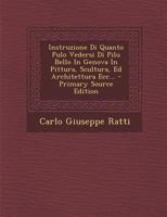 Instruzione Di Quanto Pulo Vedersi Di Pilu Bello In Genova In Pittura, Scultura, Ed Architettura Ecc... 1021818747 Book Cover