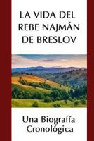 La Vida del Rebe Najm�n de Breslov: Una Biograf�a Cronol�gica 1532982127 Book Cover