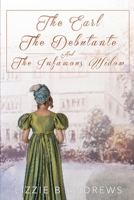 The Earl, The Debutnate, and the Infamous Widow 1923163612 Book Cover