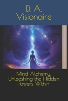 Mind Alchemy: Unleashing the Hidden Powers Within B0CCCHZXZF Book Cover