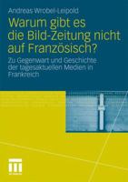 Warum gibt es die Bild-Zeitung nicht auf Französisch? Zu Gegenwart und Geschichte der tagesaktuellen Medien in Frankreich 3531175432 Book Cover