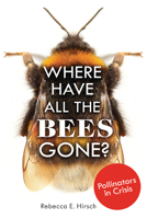 Where Have All the Bees Gone?: Pollinators in Crisis 1541534638 Book Cover