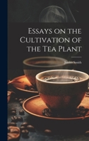Essays on the Cultivation of the tea Plant 1021917125 Book Cover