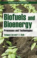 Biofuels and Bioenergy: Processes and Technologies (Green Chemistry and Chemical Engineering) 1420089552 Book Cover