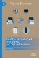 Industrial Revolution 4.0, Tech Giants, and Digitized Societies 9811374694 Book Cover