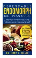 Dependable Endomorph Diet Plan Guide: Unique & Easy Techniques on How to Lose Weight/Burn Fats as an Endomorph Plus the Right Endomorph Diet Plan & Exercises & Lots More 1079740961 Book Cover