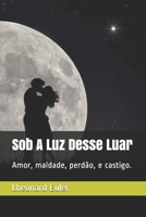 Sob A Luz Desse Luar: Amor, maldade, perdão, e castigo. B08ZWFTD8X Book Cover