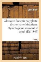 Glossaire Francais Polyglotte, Dictionnaire Historique, Etymologique Raisonne Tome 2 2014501904 Book Cover