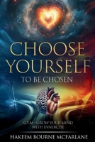 Choose Yourself to Be Chosen: G.Y.M - Grow Your Mind with Innercise B0F2CFMNBR Book Cover