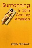Suntanning in 20th Century America 0786423943 Book Cover