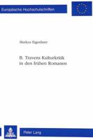 B. Travens Kulturkritik in Den Fruehen Romanen: «Die Baumwollpfluecker» (1925) - «Das Totenschiff» (1926) - «Die Bruecke Im Dschungel» (1927) - «Der S 3906752186 Book Cover