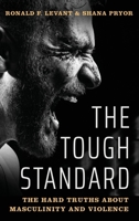 The Tough Standard: The Hard Truths about Masculinity and Violence 0190075872 Book Cover