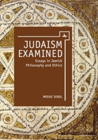 Judaism Examined: Essays in Jewish Philosophy and Ethics 1618111655 Book Cover