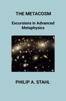 The Metacosm: Excursions In Advanced Metaphysics 1304259331 Book Cover