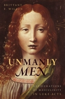 Unmanly Men: Refigurations of Masculinity in Luke-Acts 0199325006 Book Cover