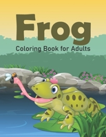 Frog Coloring Book for Adults: Funny and Adorable Frog Activity Coloring Book for Men and Women - Frog Patterns for Leisure & Relaxation, Tropical Fr B08VLQ91P3 Book Cover