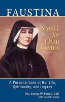 Faustina, A Saint for Our Times: A Personal Look at Her Life, Spirituality, and Legacy 159614226X Book Cover
