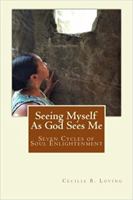 Seeing Myself As God Sees Me: Seven Steps of Soul Enlightenment 0986008877 Book Cover