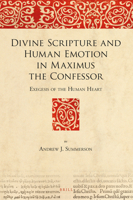 Divine Scripture and Human Emotion in Maximus the Confessor : Exegesis of the Human Heart 900444596X Book Cover
