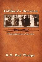 Gibbon's Secrets: A Boy's Memories of the 40's 1466473592 Book Cover