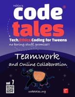 Code Tales, Vol 7 : Teamwork and Online Collaboration (Code Tales - Tech, Ethics, Coding for Tweens) 9334228660 Book Cover